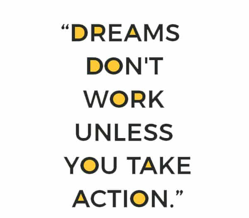 'Dreams don't work unlesss you take action" quote van Roy T. Bennett